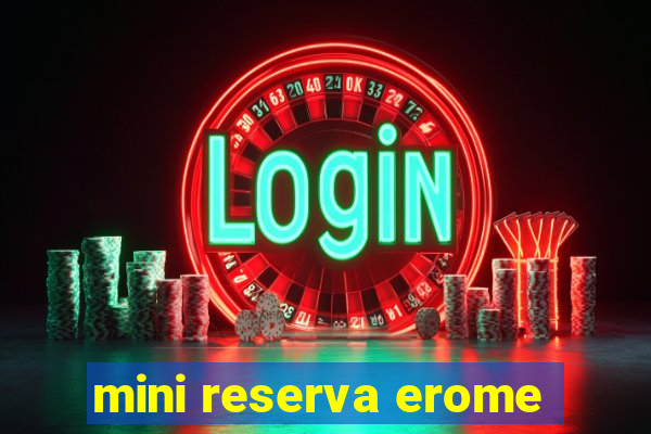 mini reserva erome